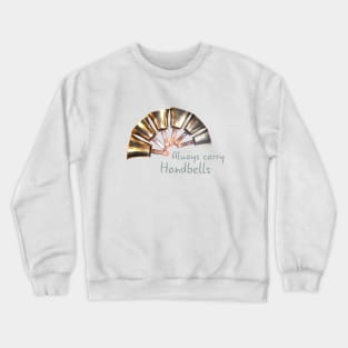 Bell Ringing - ALWAYS CARRY HANDBELLS Crewneck Sweatshirt